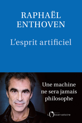 Raphaël Enthoven - L'esprit artificiel